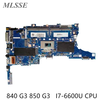 Используется для HP EliteBook 840 G3 850 G3 Материнская плата ноутбука 826808-001 826808-601 I7-6600U процессор 6050A2822301-MB-A01 DDR4 100% Протестирован